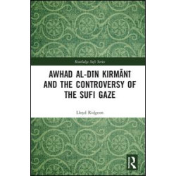 Awhad al-Din Kirmani and the Controversy of the Sufi Gaze