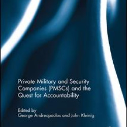 Private Military and Security Companies (PMSCs) and the Quest for Accountability Private Military and Security Companies (PMSCs) and the Quest for Accountability