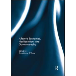 Affective Economies, Neoliberalism, and Governmentality Affective Economies, Neoliberalism, and Governmentality
