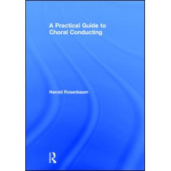 A Practical Guide to Choral Conducting A Practical Guide to Choral Conducting