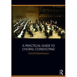 A Practical Guide to Choral Conducting A Practical Guide to Choral Conducting