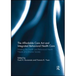 The Affordable Care Act and Integrated Behavioural Health Care The Affordable Care Act and Integrated Behavioural Health Care