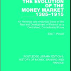 The Evolution of the Money Market 1385-1915 The Evolution of the Money Market 1385-1915