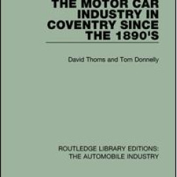 The Motor Car Industry in Coventry Since the 1890's The Motor Car Industry in Coventry Since the 1890's