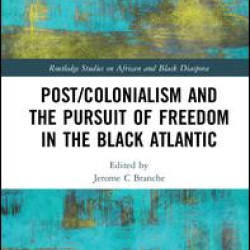 Post/Colonialism and the Pursuit of Freedom in the Black Atlantic