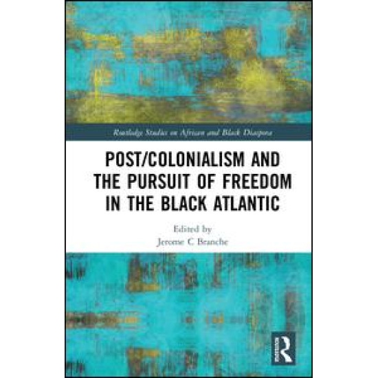 Post/Colonialism and the Pursuit of Freedom in the Black Atlantic