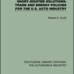 Short Sighted Solutions: Trade and Energy Policies for the US Auto Industry Short Sighted Solutions: Trade and Energy Policies for the US Auto Industry