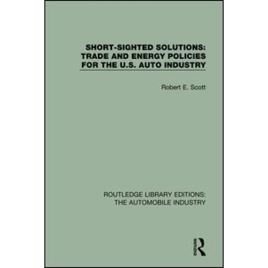 Short Sighted Solutions: Trade and Energy Policies for the US Auto Industry Short Sighted Solutions: Trade and Energy Policies for the US Auto Industry