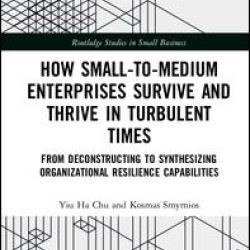 How Small-to-Medium Enterprises Thrive and Survive in Turbulent Times How Small-to-Medium Enterprises Thrive and Survive in Turbulent Times