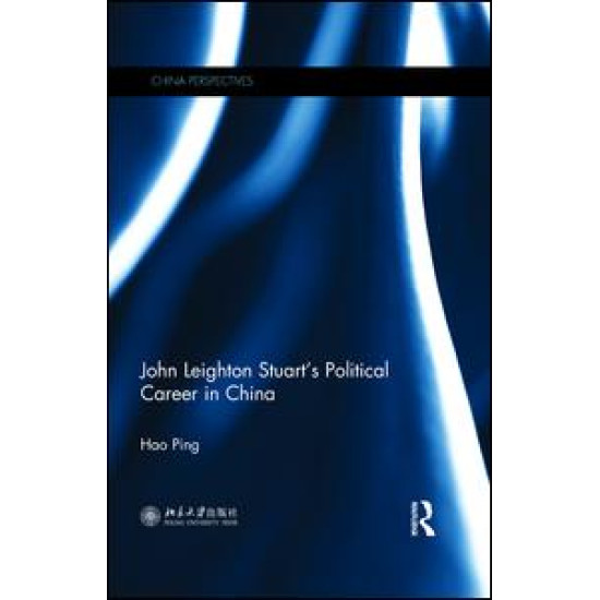 John Leighton Stuart’s Political Career in China