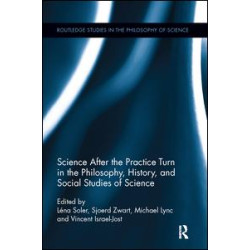 Science after the Practice Turn in the Philosophy, History, and Social Studies of Science Science after the Practice Turn in the Philosophy, History, and Social Studies of Science