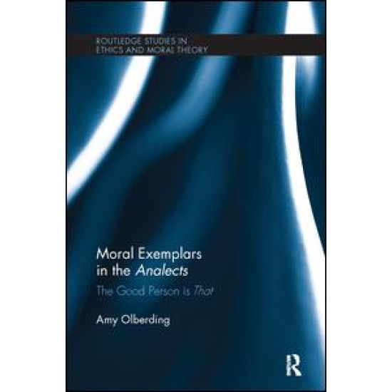 Moral Exemplars in the Analects Moral Exemplars in the Analects