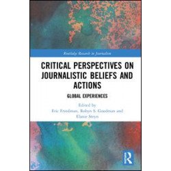 Critical Perspectives on Journalistic Beliefs and Actions Critical Perspectives on Journalistic Beliefs and Actions