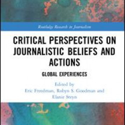 Critical Perspectives on Journalistic Beliefs and Actions Critical Perspectives on Journalistic Beliefs and Actions