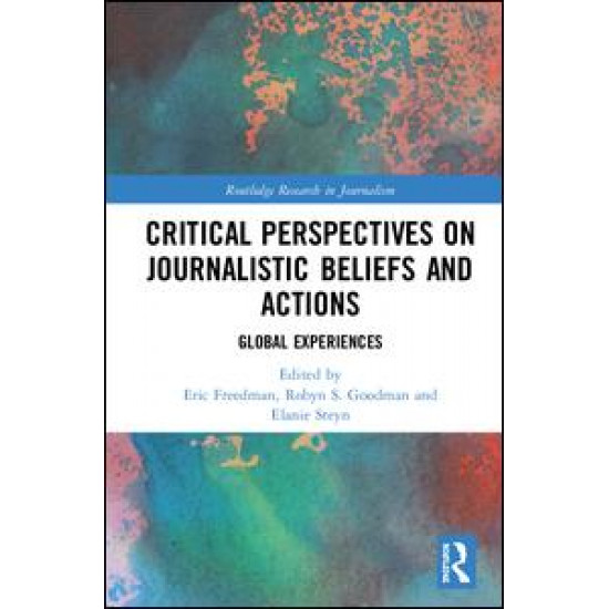 Critical Perspectives on Journalistic Beliefs and Actions