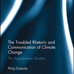 The Troubled Rhetoric and Communication of Climate Change The Troubled Rhetoric and Communication of Climate Change