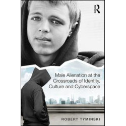 Male Alienation at the Crossroads of Identity, Culture and Cyberspace Male Alienation at the Crossroads of Identity, Culture and Cyberspace