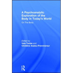 A Psychoanalytic Exploration of the Body in Today's World