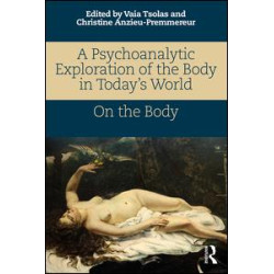 A Psychoanalytic Exploration of the Body in Today's World