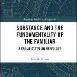 Substance and the Fundamentality of the Familiar Substance and the Fundamentality of the Familiar
