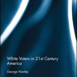 White Voters in 21st Century America White Voters in 21st Century America