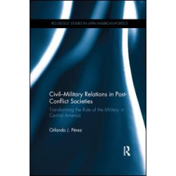 Civil-Military Relations in Post-Conflict Societies Civil-Military Relations in Post-Conflict Societies