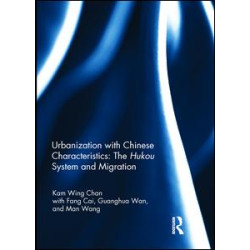 Urbanization with Chinese Characteristics: The Hukou System and Migration Urbanization with Chinese Characteristics: The Hukou System and Migration