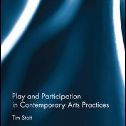 Play and Participation in Contemporary Arts Practices Play and Participation in Contemporary Arts Practices