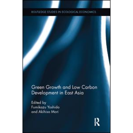 Green Growth and Low Carbon Development in East Asia Green Growth and Low Carbon Development in East Asia