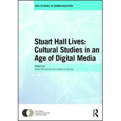 Stuart Hall Lives: Cultural Studies in an Age of Digital Media Stuart Hall Lives: Cultural Studies in an Age of Digital Media