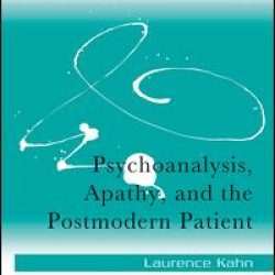 Psychoanalysis, Apathy, and the Postmodern Patient Psychoanalysis, Apathy, and the Postmodern Patient