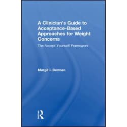A Clinician’s Guide to Acceptance-Based Approaches for Weight Concerns A Clinician’s Guide to Acceptance-Based Approaches for Weight Concerns