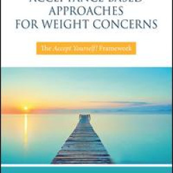 A Clinician’s Guide to Acceptance-Based Approaches for Weight Concerns