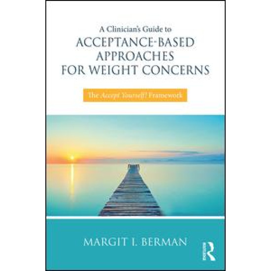 A Clinician’s Guide to Acceptance-Based Approaches for Weight Concerns A Clinician’s Guide to Acceptance-Based Approaches for Weight Concerns