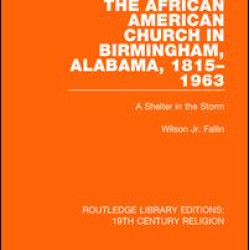 The African American Church in Birmingham, Alabama, 1815-1963 The African American Church in Birmingham, Alabama, 1815-1963