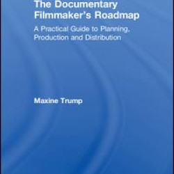 The Documentary Filmmaker's Roadmap The Documentary Filmmaker's Roadmap