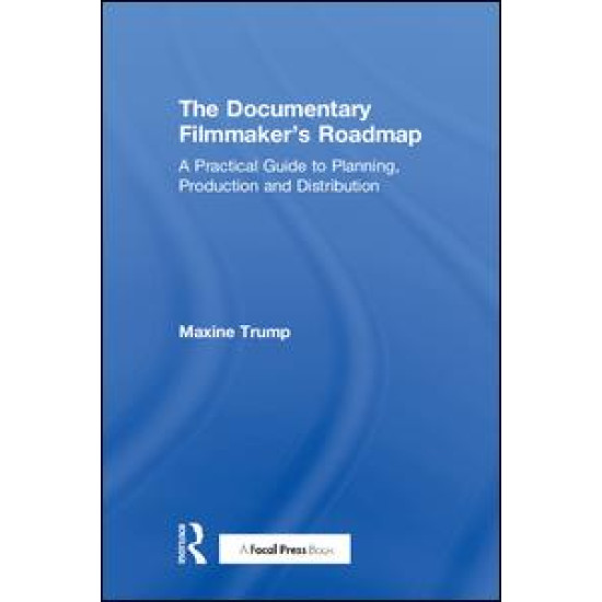 The Documentary Filmmaker's Roadmap The Documentary Filmmaker's Roadmap