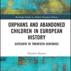 Orphans and Abandoned Children in European History Orphans and Abandoned Children in European History