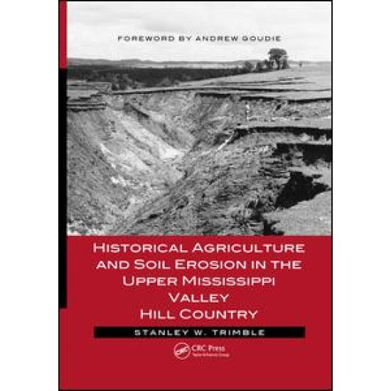 Historical Agriculture and Soil Erosion in the Upper Mississippi Valley Hill Country Historical Agriculture and Soil Erosion in the Upper Mississippi Valley Hill Country