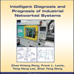 Intelligent Diagnosis and Prognosis of Industrial Networked Systems Intelligent Diagnosis and Prognosis of Industrial Networked Systems
