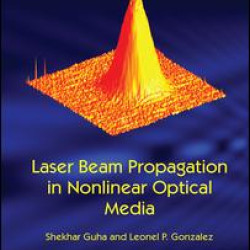 Laser Beam Propagation in Nonlinear Optical Media Laser Beam Propagation in Nonlinear Optical Media
