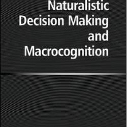 Naturalistic Decision Making and Macrocognition Naturalistic Decision Making and Macrocognition