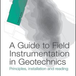 A Guide to Field Instrumentation in Geotechnics A Guide to Field Instrumentation in Geotechnics
