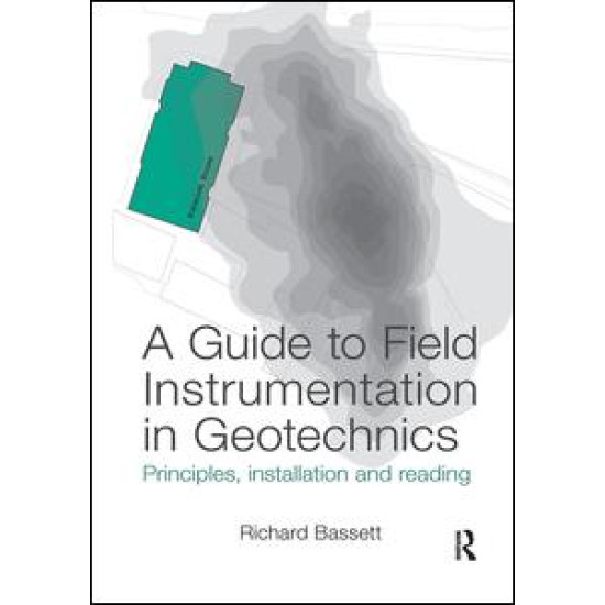 A Guide to Field Instrumentation in Geotechnics A Guide to Field Instrumentation in Geotechnics