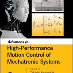 Advances in High-Performance Motion Control of Mechatronic Systems Advances in High-Performance Motion Control of Mechatronic Systems
