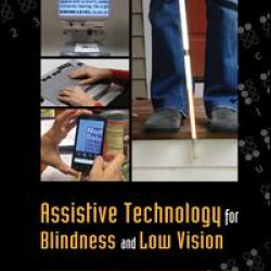 Assistive Technology for Blindness and Low Vision Assistive Technology for Blindness and Low Vision