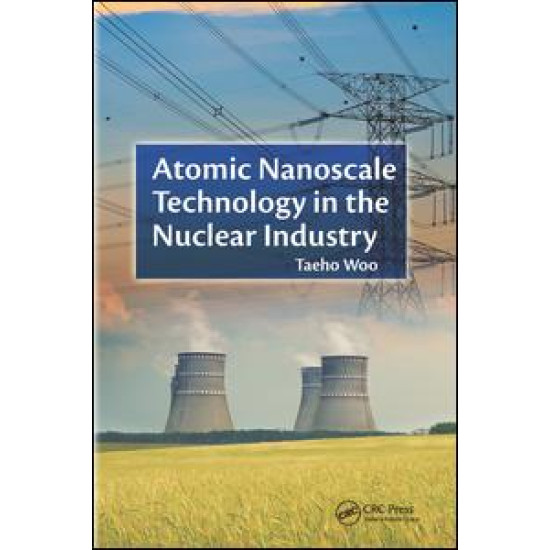 Atomic Nanoscale Technology in the Nuclear Industry Atomic Nanoscale Technology in the Nuclear Industry