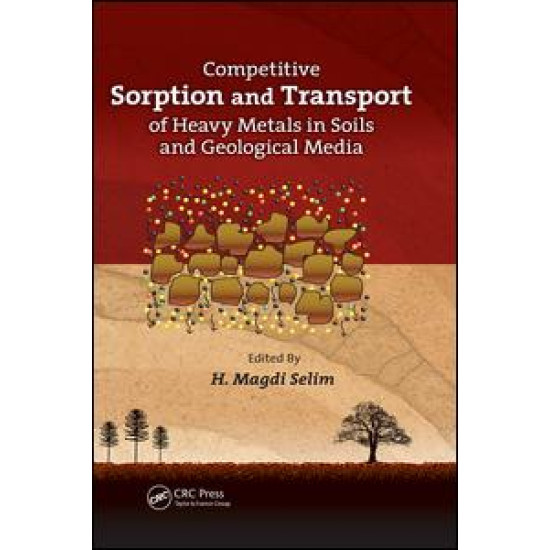 Competitive Sorption and Transport of Heavy Metals in Soils and Geological Media Competitive Sorption and Transport of Heavy Metals in Soils and Geological Media