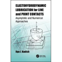 Elastohydrodynamic Lubrication for Line and Point Contacts Elastohydrodynamic Lubrication for Line and Point Contacts