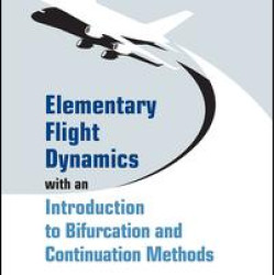 Elementary Flight Dynamics with an Introduction to Bifurcation and Continuation Methods Elementary Flight Dynamics with an Introduction to Bifurcation and Continuation Methods
